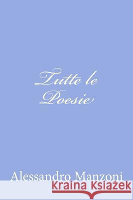 Tutte le Poesie Manzoni, Alessandro 9781477663318 Createspace - książka