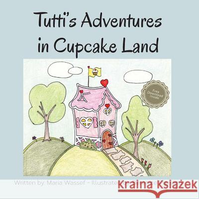 Tutti's Adventures in Cupcake Land Maria Wassef Berenice Pignano 9781496011183 Createspace - książka