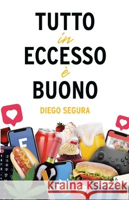 Tutto in eccesso ? buono: Diego Segura Diego Segura 9781312437203 Lulu.com - książka
