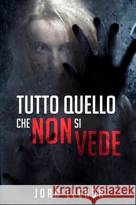 Tutto quello che non si vede: (Italian Edition) Llensa, Ivan 9781717560629 Createspace Independent Publishing Platform - książka