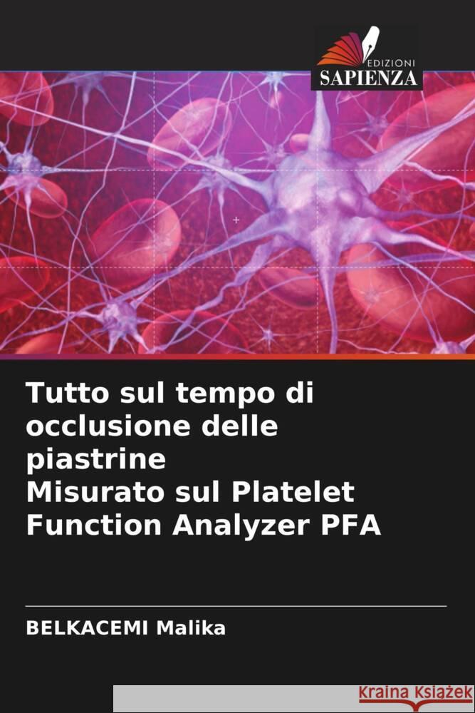 Tutto sul tempo di occlusione delle piastrine Misurato sul Platelet Function Analyzer PFA Malika, BELKACEMI 9786204420554 Edizioni Sapienza - książka