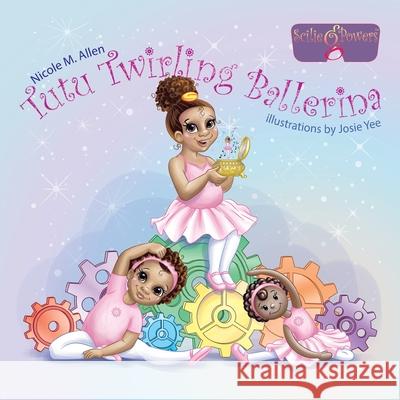 Tutu Twirling Ballerina Nicole M. Allen Josie Yee 9780998042435 Allen Powers Publishing LLC - książka