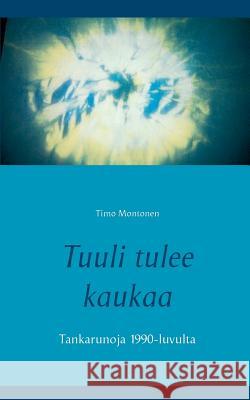 Tuuli tulee kaukaa: Tankarunoja 1990-luvulta Montonen, Timo 9789523188204 Books on Demand - książka