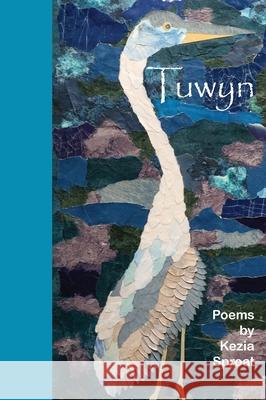 Tuwyn: Poems by Kezia Sproat Kezia Sproat Charlene Fix 9781939044426 Skye's the Limit Publishing & Public Relation - książka