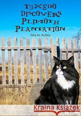 Tuxedo Discovers Plimoth Plantation Tara M. Autrey 9781453766248 Createspace - książka