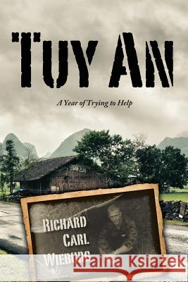 Tuy An: A Year of Trying to Help Wieburg, Richard Carl 9781479276189 Createspace - książka