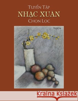 Tuyển Tập Nhạc Xuân Chọn Lọc (soft cover) Le, Han 9781989705728 Nhan Anh Publisher - książka