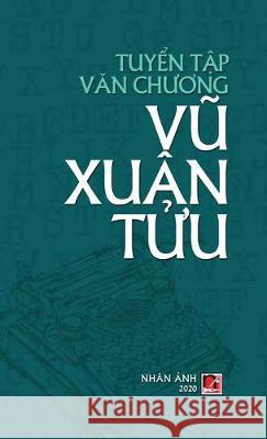 Tuyển Tập Văn Chương Vũ Xuân Tửu (hard cover) Xuan Tuu, Vu 9781989924228 Nhan Anh Publisher - książka