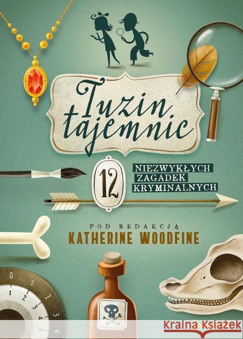 Tuzin tajemnic.12 niezywkłych zagadek kryminalnych Woodfine Katherine Stevens Robin Nicholls Sally 9788378748205 Dwukropek - książka