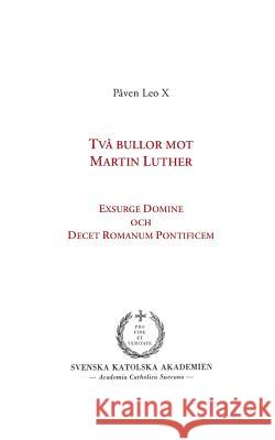 Två bullor mot Martin Luther: Exsurge Domine och Decet Romanum Pontificem Persson, Erik 9789176997499 Books on Demand - książka
