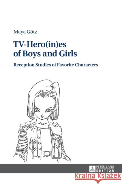 Tv-Hero(in)Es of Boys and Girls: Reception Studies of Favorite Characters Götz, Maya 9783631647097 Peter Lang GmbH - książka