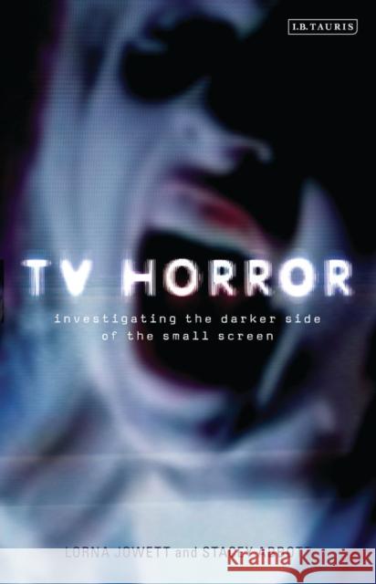 TV Horror: Investigating the Darker Side of the Small Screen Jowett, Lorna 9781848856189  - książka