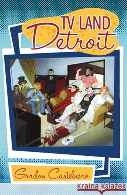 TV Land--Detroit Castelnero, Gordon 9780472031245 University of Michigan Press - książka