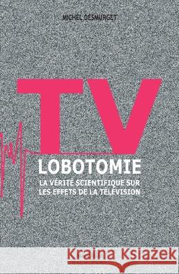 TV Lobotomie: La v?rit? scientifique sur les effets de la t?l?vision Michel Desmurget 9782315001453 Max Milo Editions - książka