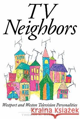 TV Neighbors: Westport And Weston Television Personalities 1946-2003 DeLong, Thomas A. 9781593936495 Bearmanor Media - książka