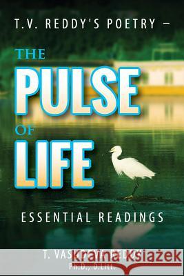 T.V. Reddy's Poetry - The Pulse of Life: Essential Readings T Vasudeva Reddy, K V Dominic 9781615993444 Modern History Press - książka