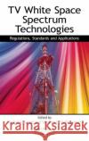 TV White Space Spectrum Technologies : Regulations, Standards, and Applications Rashid Abdelhaleem Saeed Stephen J. Shellhammer 9781439848791 CRC Press