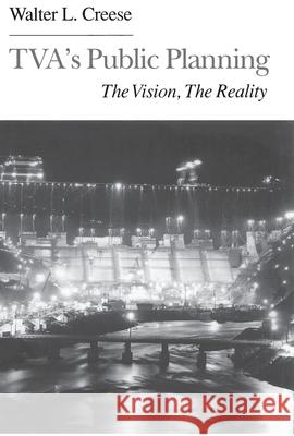 TVA's Public Planning: The Vision, the Reality Walter L. Creese 9781572332546 University of Tennessee Press - książka