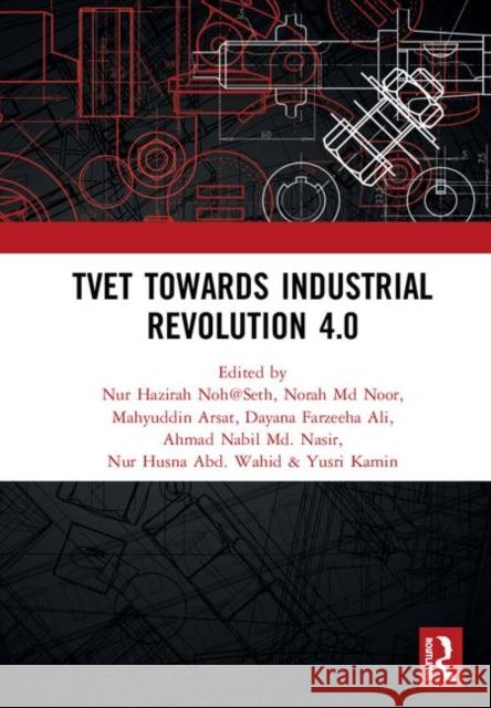 Tvet Towards Industrial Revolution 4.0: Proceedings of the Technical and Vocational Education and Training International Conference (Tvetic 2018), Nov Nur Hazira Norah M Mahyuddin Arsat 9780367242732 CRC Press - książka