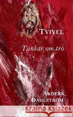 Tvivel: Tankar om tro Anders Dahlström 9789179697921 Books on Demand - książka