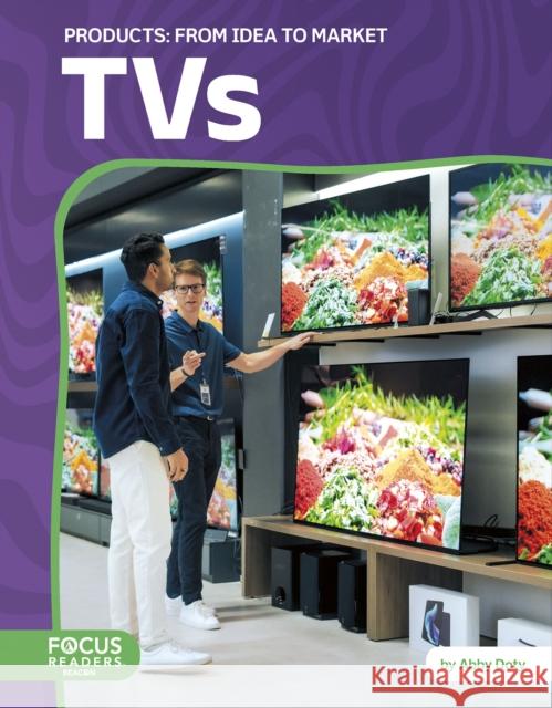 TVs: From Idea to Market Abby Doty 9798889984368 Focus Readers - książka