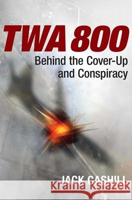 TWA 800: Behind the Cover-Up and Conspiracy Jack Cashill 9781684514557 Regnery Publishing Inc - książka