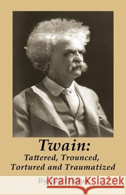 Twain: Tattered, Trounced, Tortured and Traumatized Jay Dubya 9781589096875 Bookstand Publishing - książka