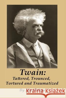Twain: Tattered, Trounced, Tortured and Traumatized Jay Dubya 9781589096882 Bookstand Publishing - książka