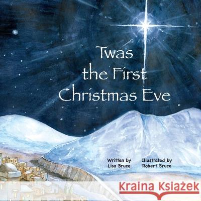 Twas the First Christmas Eve Robert Bruce Lisa Bruce 9781734332100 Blue Oink Books - książka