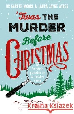 'Twas the Murder Before Christmas: Over 70 Fiendish, Fun and Festive Puzzles Dr. Gareth Moore 9781035430406 Headline Publishing Group - książka