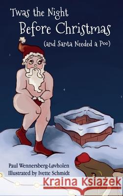 Twas the Night Before Christmas (and Santa Needed a Poo) Wennersberg-L Ivette Schmidt 9788293748144 Paul's Books - książka