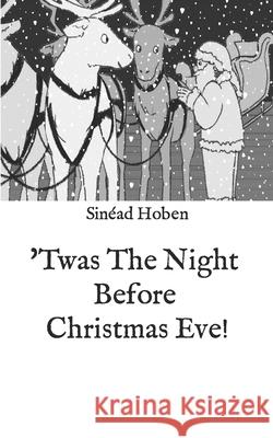 'Twas The Night Before Christmas Eve! Sinéad Hoben, Tara Hoben 9798580153445 Independently Published - książka