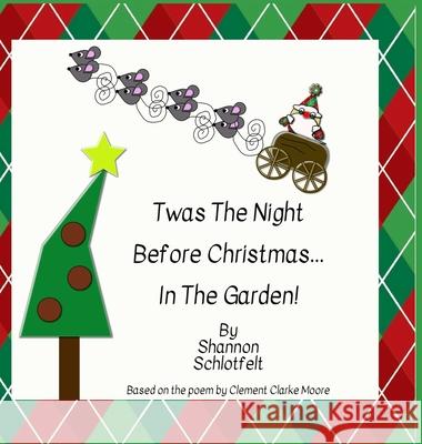 Twas the Night Before Christmas in the Garden Shannon Schlotfelt 9781736097731 Shannon Schlotfelt - książka