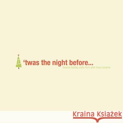 'twas the night before...: favorite holiday crafts from after hours creative Haan, Russ 9781505227376 Createspace - książka