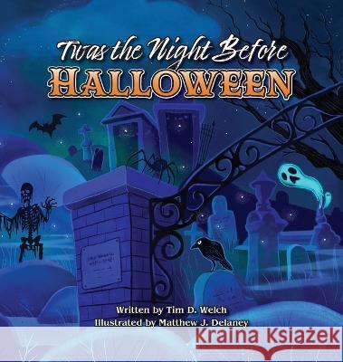 Twas the Night Before Halloween Tim D. Welch Matthew J. Delaney 9781958842065 Spooky Ink - książka