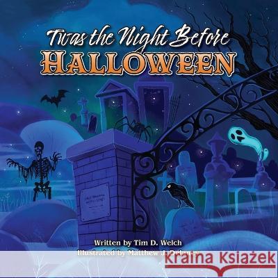 Twas the Night Before Halloween Tim D. Welch Matthew J. Delaney 9781958842072 Spooky Ink - książka