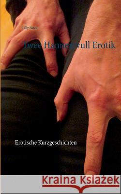 Twee Hannen vull Erotik: Erotische Kurzgeschichten Lilly Block 9783748171355 Books on Demand - książka