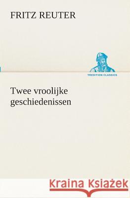 Twee vroolijke geschiedenissen Fritz Reuter 9783849539528 Tredition Classics - książka