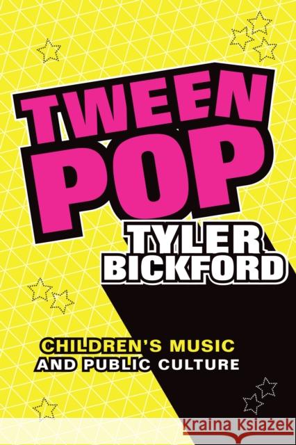 Tween Pop: Children's Music and Public Culture Tyler Bickford 9781478006855 Duke University Press - książka