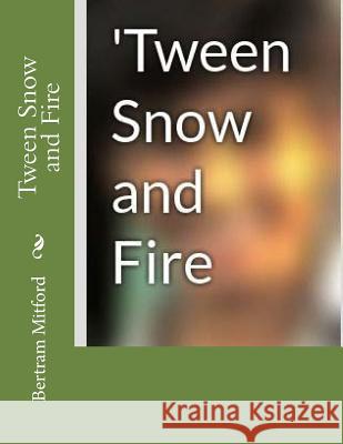 Tween Snow and Fire Bertram Mitford 9781519140500 Createspace Independent Publishing Platform - książka