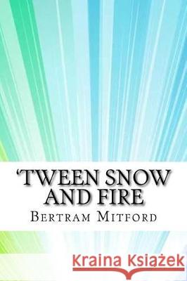 'Tween Snow and Fire Bertram Mitford 9781975620615 Createspace Independent Publishing Platform - książka