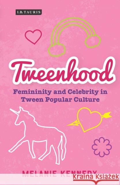 Tweenhood: Femininity and Celebrity in Tween Popular Culture Kennedy, Melanie 9781780768427 I.B.Tauris - książka