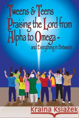 Tweens & Teens Praising the Lord from Alpha to Omega - and Everything in Between Francis-Salley, Shirley P. 9780984336944 Clay Jars Publishing - książka