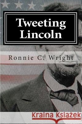 Tweeting Lincoln Ronnie C. Wright 9781508784456 Createspace - książka