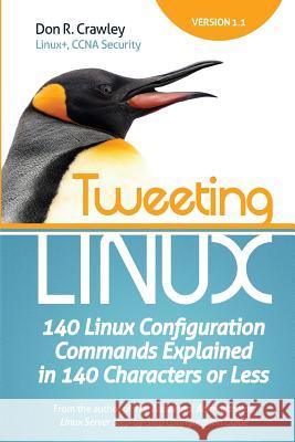 Tweeting Linux: 140 Linux Configuration Commands Explained in 140 Characters or Less Don R Crawley 9780983660712 soundtraining.net - książka