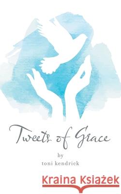 Tweets of Grace Toni Kendrick 9781664235373 WestBow Press - książka