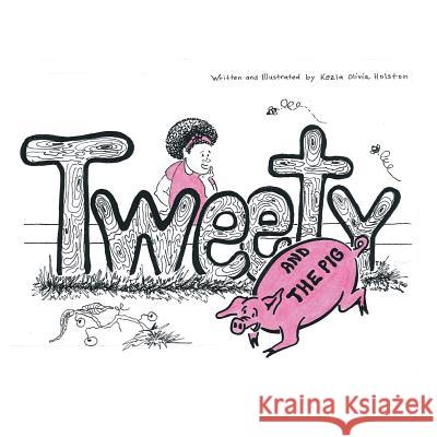 Tweety and the Pig Kezia Olivia Holston 9781490866741 WestBow Press - książka