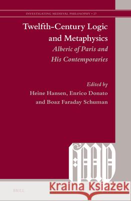 Twelfth-Century Logic and Metaphysics: Alberic of Paris and His Contemporaries Heine Hansen Enrico Donato Boaz Farada 9789004738287 Brill - książka