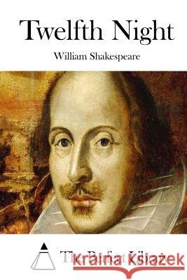 Twelfth Night William Shakespeare The Perfect Library 9781512139761 Createspace - książka