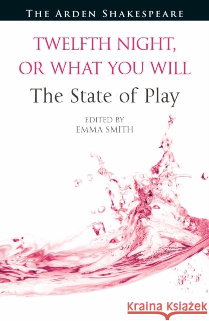 Twelfth Night, or What You Will: The State of Play Emma Smith Ann Thompson Lena Cowen Orlin 9781350456402 Arden Shakespeare - książka